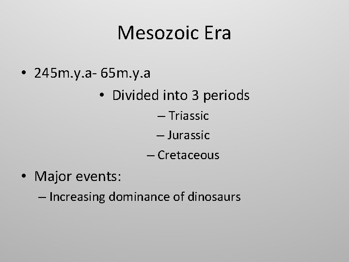 Mesozoic Era • 245 m. y. a- 65 m. y. a • Divided into