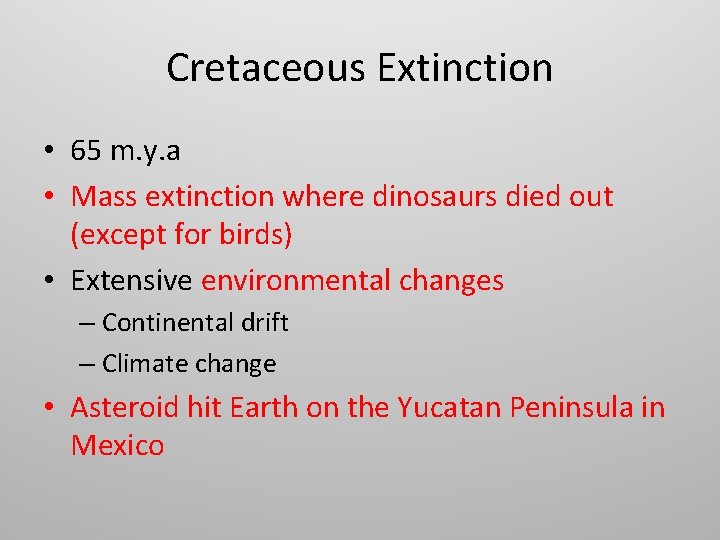 Cretaceous Extinction • 65 m. y. a • Mass extinction where dinosaurs died out