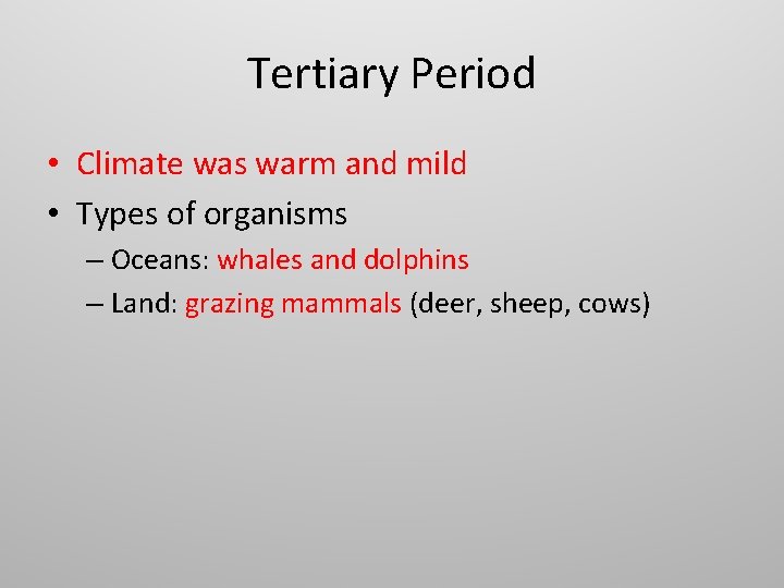 Tertiary Period • Climate was warm and mild • Types of organisms – Oceans: