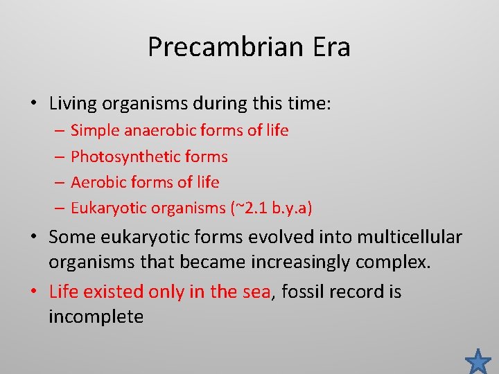 Precambrian Era • Living organisms during this time: – Simple anaerobic forms of life
