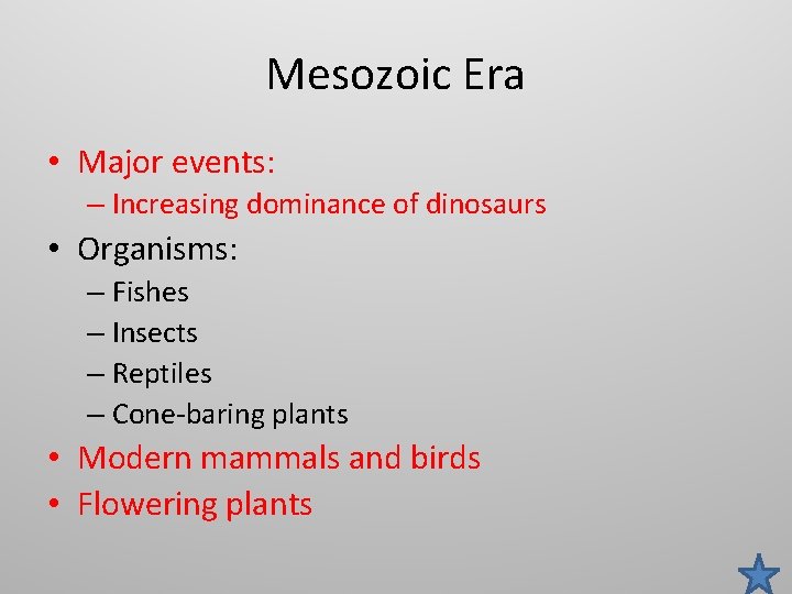Mesozoic Era • Major events: – Increasing dominance of dinosaurs • Organisms: – Fishes
