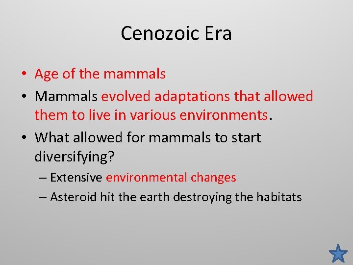 Cenozoic Era • Age of the mammals • Mammals evolved adaptations that allowed them
