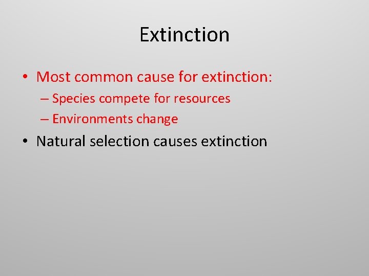 Extinction • Most common cause for extinction: – Species compete for resources – Environments