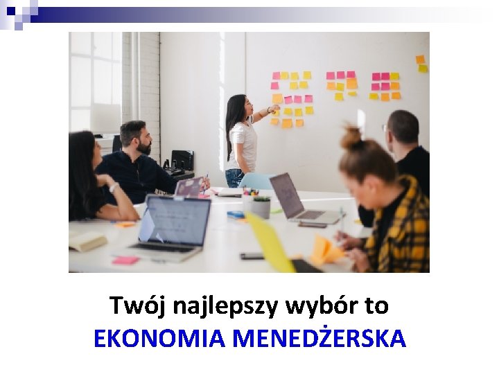 Twój najlepszy wybór to EKONOMIA MENEDŻERSKA 