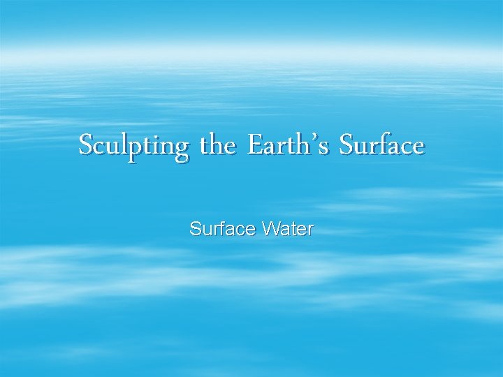 Sculpting the Earth’s Surface Water 