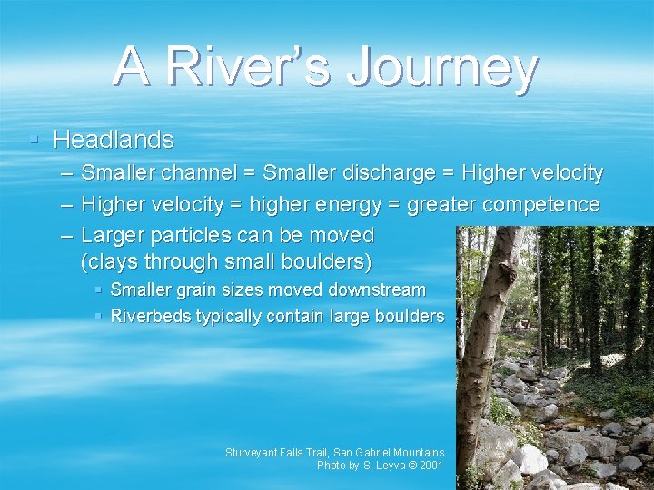 A River’s Journey § Headlands – – – Smaller channel = Smaller discharge =