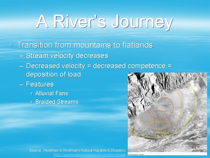 A River’s Journey § Transition from mountains to flatlands – Stream velocity decreases –