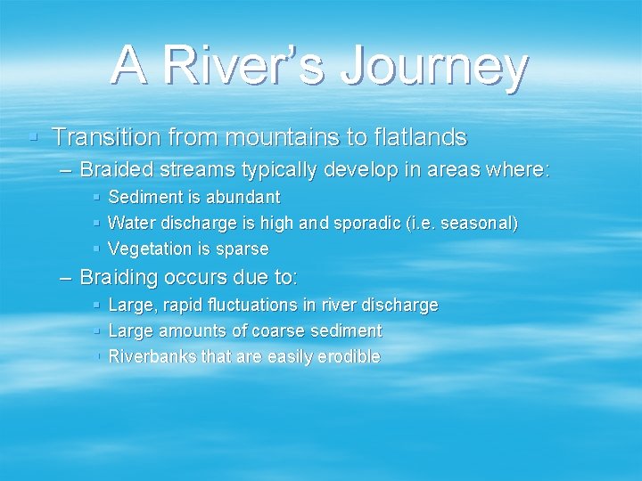 A River’s Journey § Transition from mountains to flatlands – Braided streams typically develop