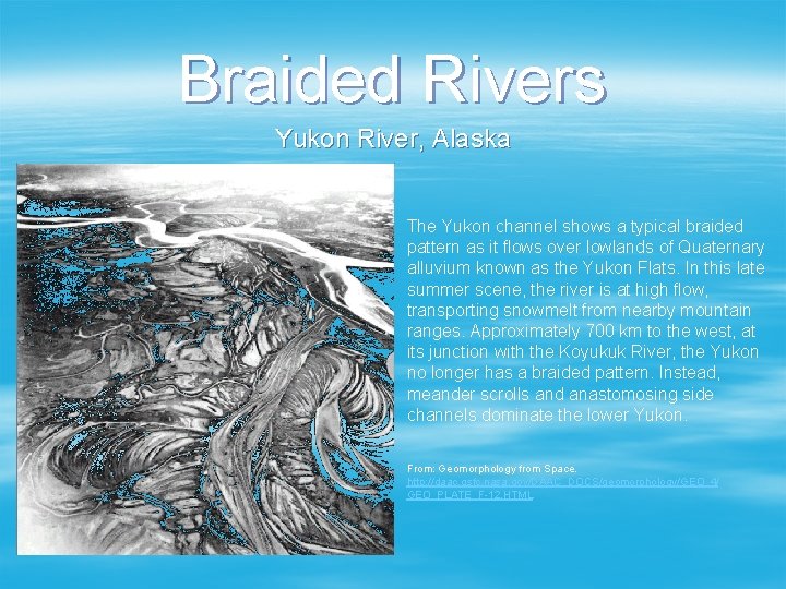 Braided Rivers Yukon River, Alaska The Yukon channel shows a typical braided pattern as