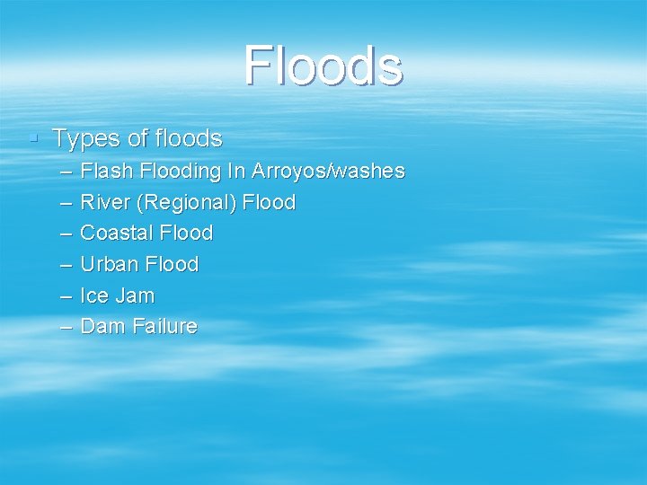 Floods § Types of floods – – – Flash Flooding In Arroyos/washes River (Regional)