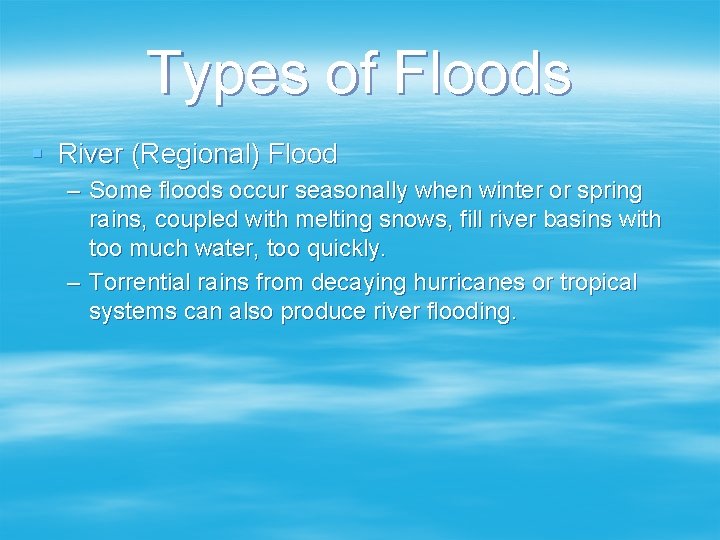 Types of Floods § River (Regional) Flood – Some floods occur seasonally when winter