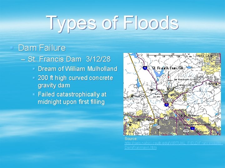 Types of Floods § Dam Failure – St. Francis Dam 3/12/28 § Dream of