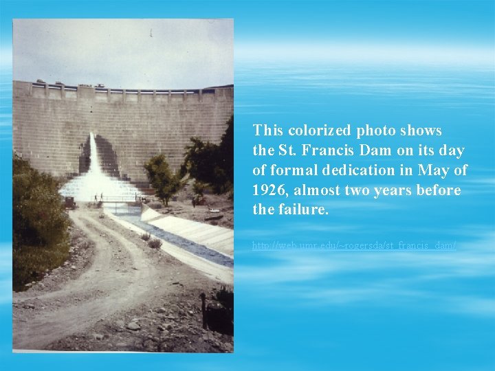 This colorized photo shows the St. Francis Dam on its day of formal dedication