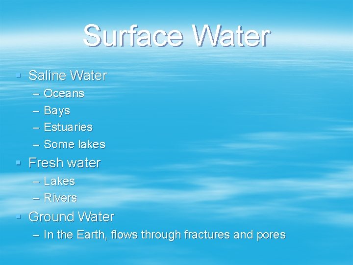 Surface Water § Saline Water – – Oceans Bays Estuaries Some lakes § Fresh