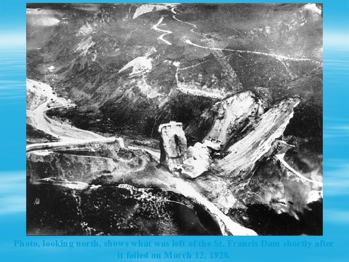 Photo, looking north, shows what was left of the St. Francis Dam shortly after