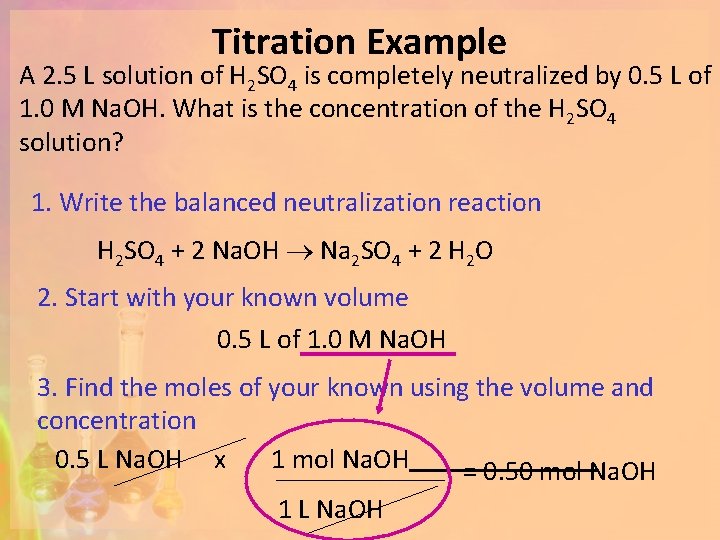 Titration Example A 2. 5 L solution of H 2 SO 4 is completely