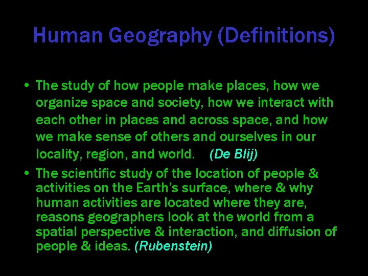 Human Geography (Definitions) • The study of how people make places, how we organize
