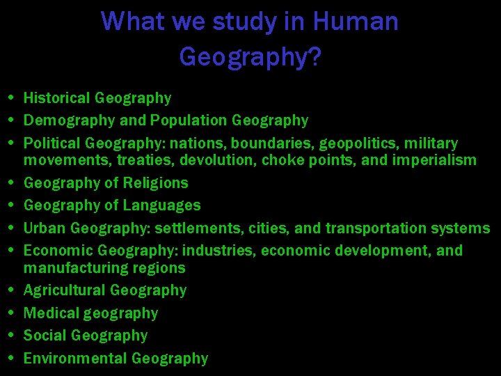 What we study in Human Geography? • Historical Geography • Demography and Population Geography