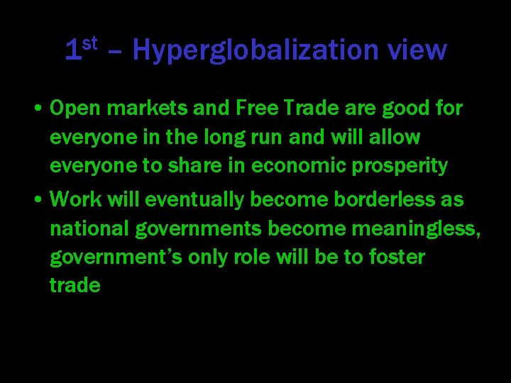 1 st – Hyperglobalization view • Open markets and Free Trade are good for