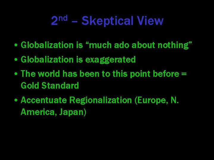 2 nd – Skeptical View • Globalization is “much ado about nothing” • Globalization