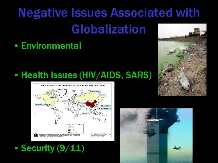 Negative Issues Associated with Globalization • Environmental • Health Issues (HIV/AIDS, SARS) • Security