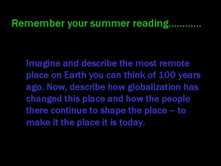 Remember your summer reading………… Imagine and describe the most remote place on Earth you