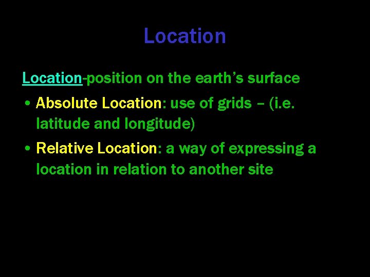 Location-position on the earth’s surface • Absolute Location: use of grids – (i. e.
