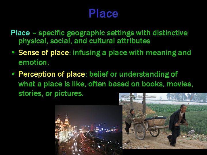 Place – specific geographic settings with distinctive physical, social, and cultural attributes • Sense