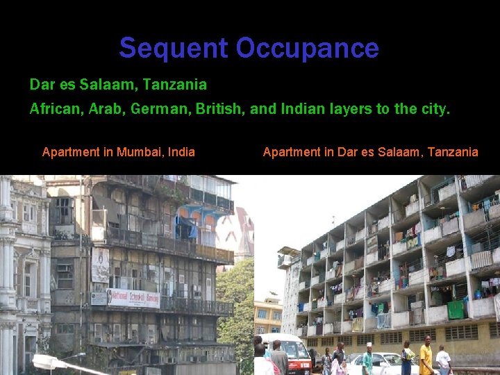 Sequent Occupance Dar es Salaam, Tanzania African, Arab, German, British, and Indian layers to