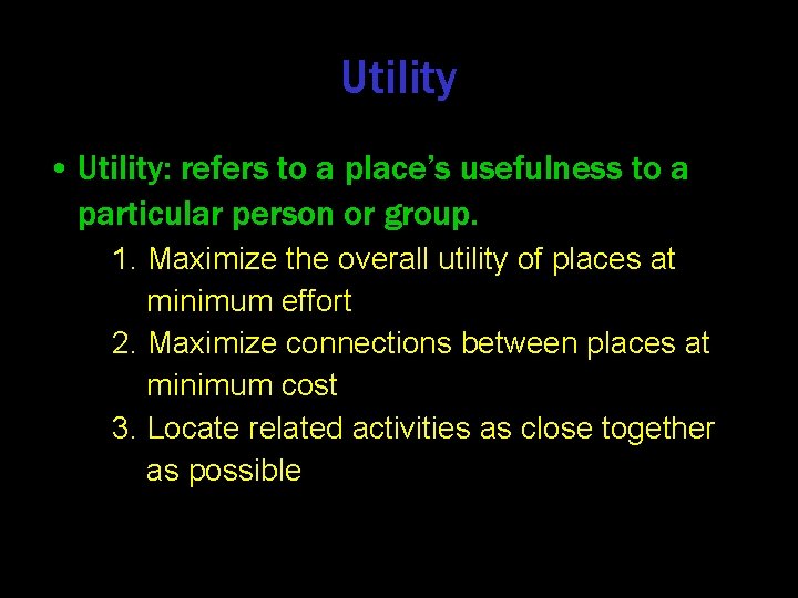 Utility • Utility: refers to a place’s usefulness to a particular person or group.