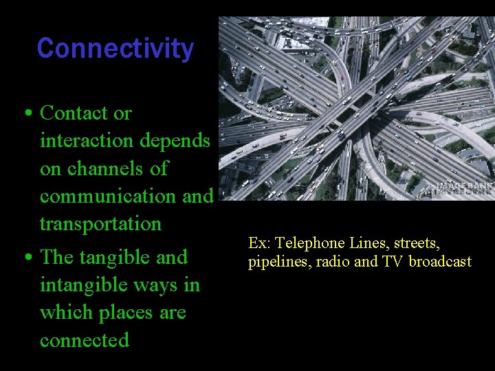 Connectivity • Contact or interaction depends on channels of communication and transportation • The