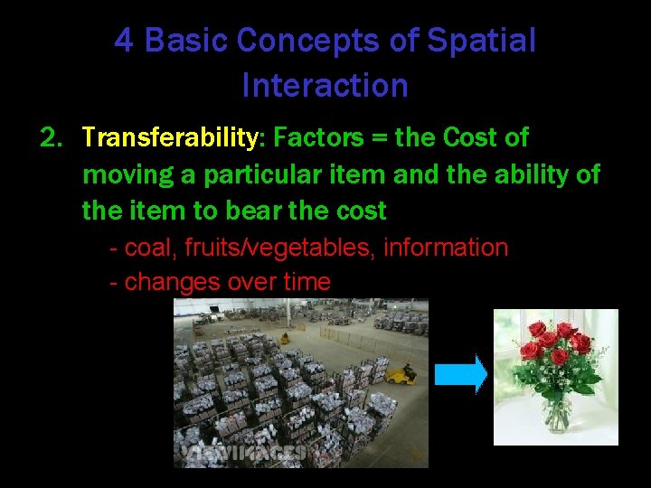 4 Basic Concepts of Spatial Interaction 2. Transferability: Factors = the Cost of moving