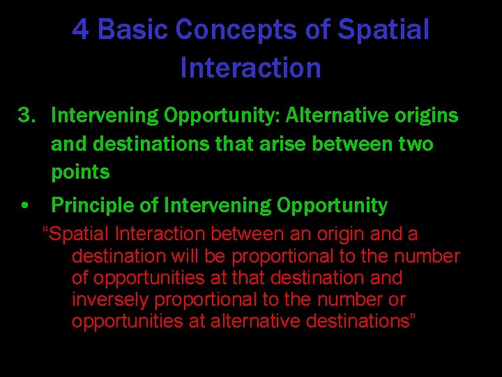 4 Basic Concepts of Spatial Interaction 3. Intervening Opportunity: Alternative origins and destinations that