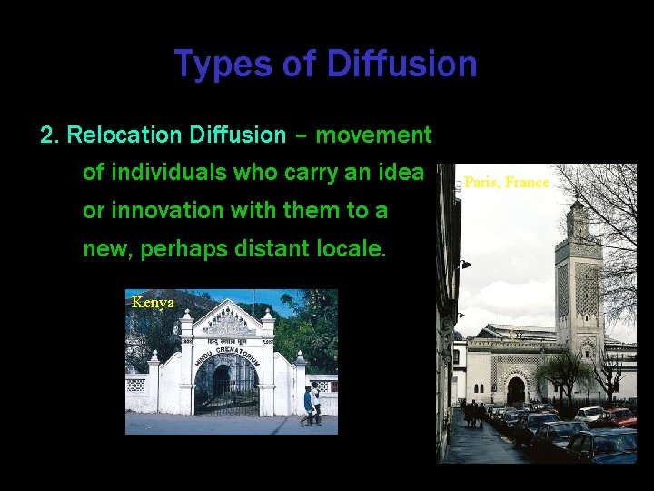 Types of Diffusion 2. Relocation Diffusion – movement of individuals who carry an idea