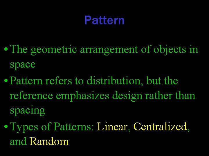 Pattern • The geometric arrangement of objects in space • Pattern refers to distribution,