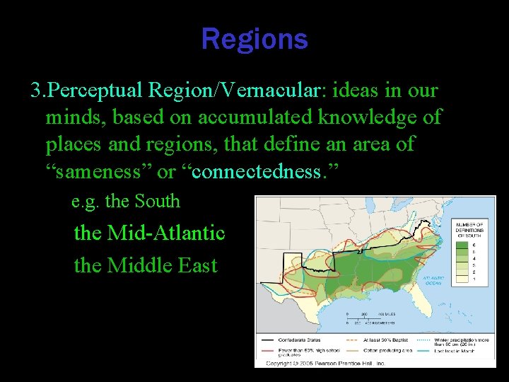 Regions 3. Perceptual Region/Vernacular: ideas in our minds, based on accumulated knowledge of places