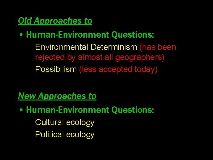 Old Approaches to • Human-Environment Questions: – Environmental Determinism (has been rejected by almost