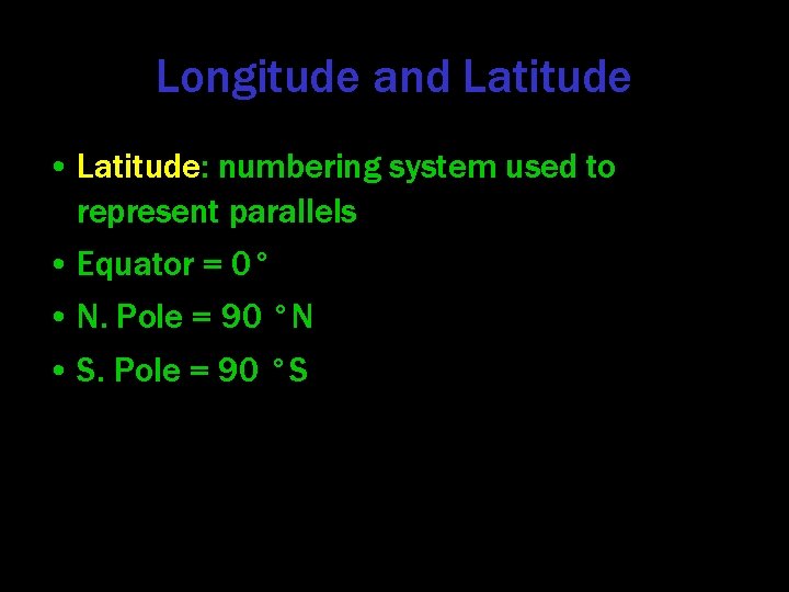 Longitude and Latitude • Latitude: numbering system used to represent parallels • Equator =