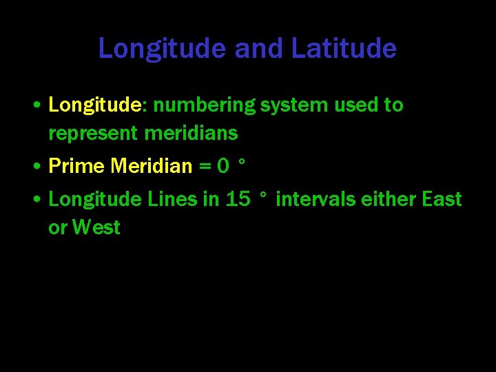 Longitude and Latitude • Longitude: numbering system used to represent meridians • Prime Meridian