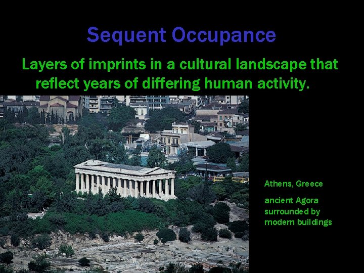 Sequent Occupance Layers of imprints in a cultural landscape that reflect years of differing