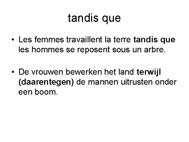 tandis que • Les femmes travaillent la terre tandis que les hommes se reposent