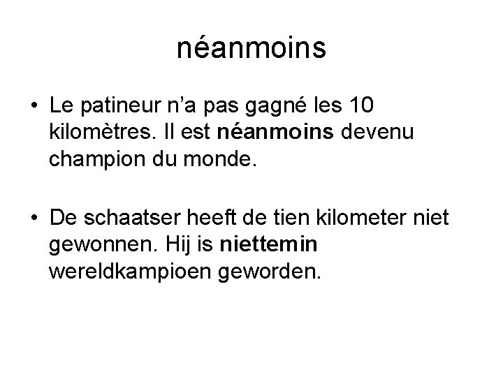 néanmoins • Le patineur n’a pas gagné les 10 kilomètres. Il est néanmoins devenu