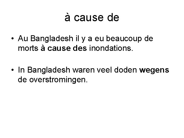 à cause de • Au Bangladesh il y a eu beaucoup de morts à