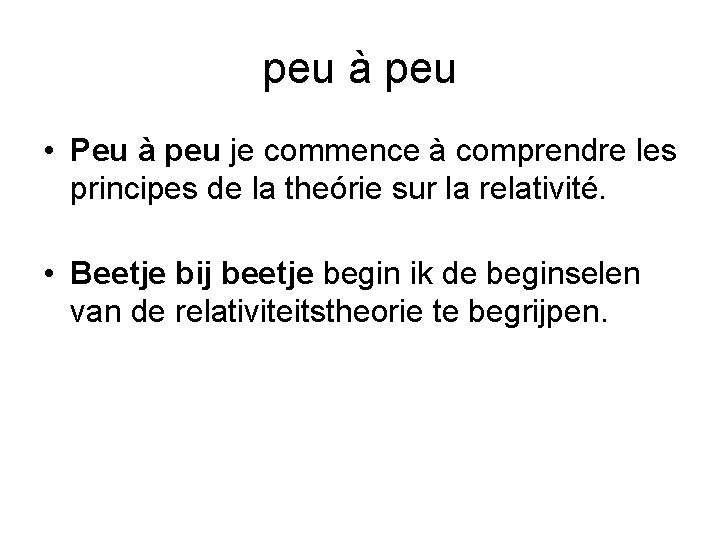 peu à peu • Peu à peu je commence à comprendre les principes de