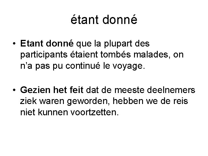 étant donné • Etant donné que la plupart des participants étaient tombés malades, on