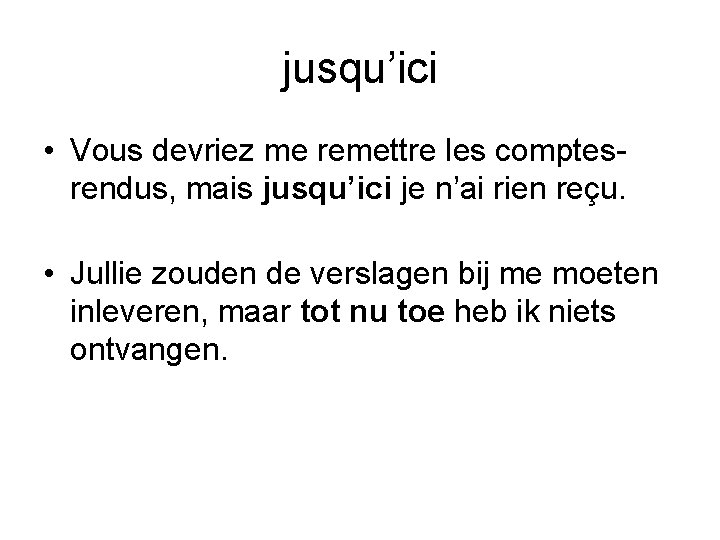 jusqu’ici • Vous devriez me remettre les comptesrendus, mais jusqu’ici je n’ai rien reçu.