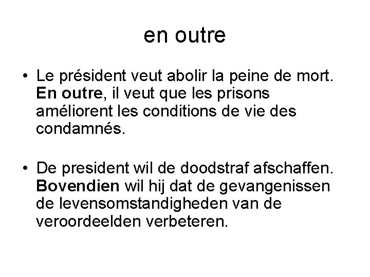 en outre • Le président veut abolir la peine de mort. En outre, il