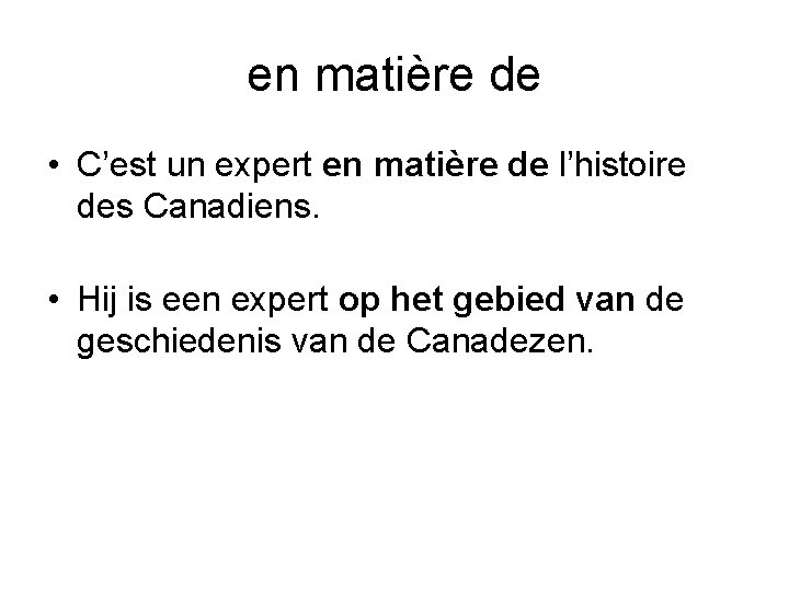 en matière de • C’est un expert en matière de l’histoire des Canadiens. •
