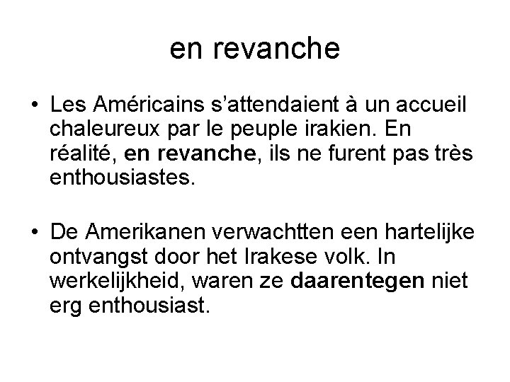 en revanche • Les Américains s’attendaient à un accueil chaleureux par le peuple irakien.