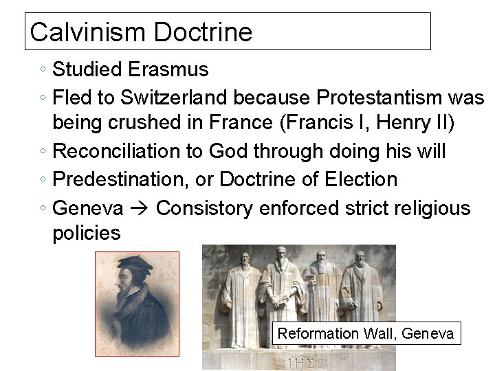 Calvinism Doctrine ◦ Studied Erasmus ◦ Fled to Switzerland because Protestantism was being crushed